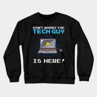 Funny Don't Worry The Tech Guy Is Here! IT Support Crewneck Sweatshirt